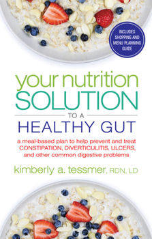 Paperback Your Nutrition Solution to a Healthy Gut: A Meal-Based Plan to Help Prevent and Treat Constipation, Diverticulitis, Ulcers, and Other Common Digestive Book