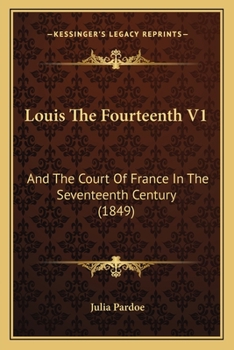 Louis the Fourteenth and the Court of France in the Seventeenth Century, Volume 1 (History of French Royalty Book 10)