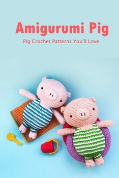 Paperback Amigurumi Pig: Pig Crochet Patterns You'll Love: Crochet for Beginners Book