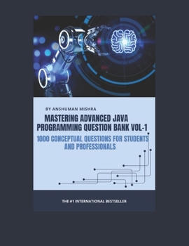 Paperback Mastering advanced java programming question bank vol-1: 1000 conceptual questions for students and professionals Book
