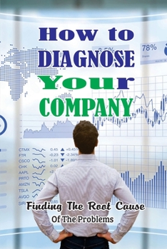 Paperback How To Diagnose Your Company: Finding The Root Cause Of The Problems: Key To Create Profits For Company Book