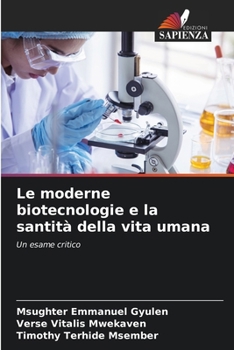 Le moderne biotecnologie e la santità della vita umana (Italian Edition)
