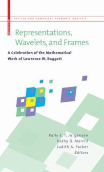 Representations, Wavelets, and Frames: A Celebration of the Mathematical Work of Lawrence W. Baggett (Applied and Numerical Harmonic Analysis)