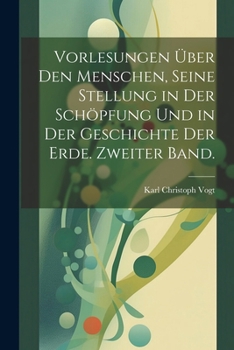 Vorlesungen über den Menschen, seine Stellung in der Schöpfung und in der Geschichte der Erde. Zweiter Band. (German Edition)