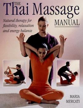 Paperback The Thai Massage Manual: Natural Therapy for Flexibility, Relaxation and Energy Balance Book