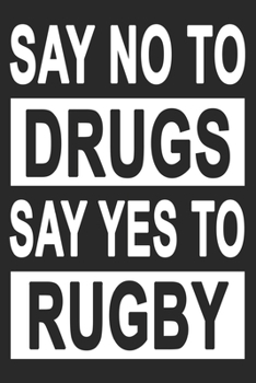 Paperback No To Drugs Yes To Rugby: Dot Grid Journal, Notebook or Diary (Size 6x9) with 120 Pages Book