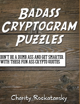 Paperback Badass Cryptogram Puzzles: Don't Be a Dumb Ass and Get Smarter With These Fun Ass Crypto Quotes Book