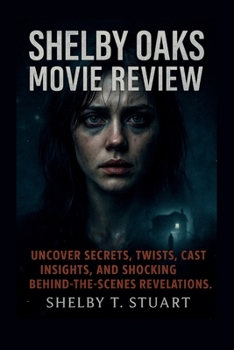 Shelby Oaks Movie Review: Uncover Secrets, Twists, Cast Insights, and Shocking Behind-the-Scenes Revelations.