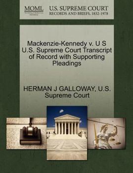 Paperback Mackenzie-Kennedy V. U S U.S. Supreme Court Transcript of Record with Supporting Pleadings Book