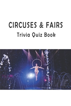Circuses & Fairs: Trivia Quiz Book