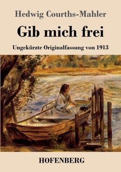 Paperback Gib mich frei: Ungekürzte Originalfassung von 1913 [German] Book