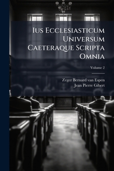 Paperback Ius Ecclesiasticum Universum Caeteraque Scripta Omnia: Decem Tomis Comprehensa: Opus Nativae Integritati Summo Studio Restitutum, Episcopis, ... Neces [Latin] Book