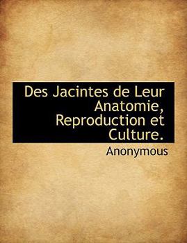 Paperback Des Jacintes de Leur Anatomie, Reproduction Et Culture. [French] Book