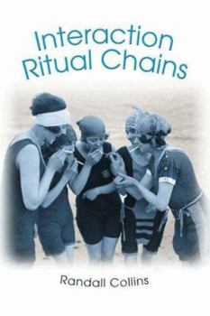 Interaction Ritual Chains - Book  of the Princeton Studies in Cultural Sociology