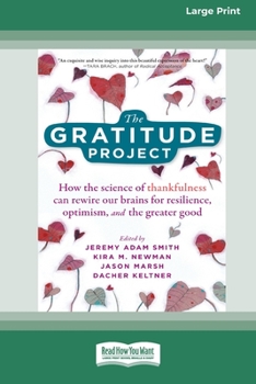 Paperback The Gratitude Project: How the Science of Thankfulness Can Rewire Our Brains for Resilience, Optimism, and the Greater Good [Standard Large P [Large Print] Book