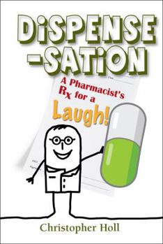 Paperback Dispense-Sation: A Pharmacist's RX for a Laugh! Book