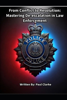 Paperback From Conflict to Resolution: Mastering De-escalation in Law Enforcement: Communication, Police, Cooperation Book