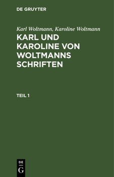 Hardcover Karl Woltmann; Karoline Woltmann: Karl Und Karoline Von Woltmanns Schriften. Band 5: Lebenserinnerungen. Teil 1 [German] Book