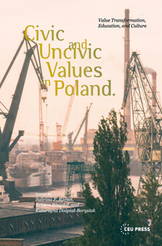 Hardcover Civic and Uncivic Values in Poland: Value Transformation, Education, and Culture Book