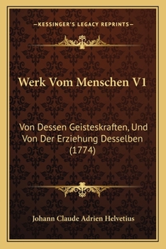 Werk Vom Menschen V1: Von Dessen Geisteskraften, Und Von Der Erziehung Desselben (1774)
