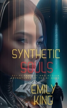 Paperback Synthetic Souls: Sci-fi Fantasy and Action Adventures of the AI Saga Book