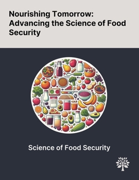 Paperback Nourishing Tomorrow: Advancing the Science of Food Security Book