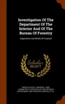 Hardcover Investigation of the Department of the Interior and of the Bureau of Forestry: Arguments and Briefs of Counsel Book