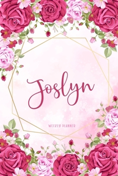 Joslyn Weekly Planner: Appointment To Do List Time Management Organizer Keepsake Schedule Record Custom Name Remember Notes School Supplies Girls Watercolor Flower Gift