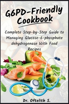 Paperback G6PD-Friendly Cookbook: Complete Step-by-Step Guide to Managing Glucose-6-phosphate dehydrogenase With Food Recipes Book