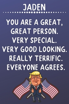 Jaden You Are A Great Great Person Very Special: Donald Trump Notebook Journal Gift for Jaden  / Diary / Unique Greeting Card Alternative