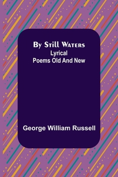 Paperback By Still Waters: Lyrical Poems Old and New Book