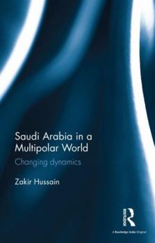 Hardcover Saudi Arabia in a Multipolar World: Changing Dynamics Book