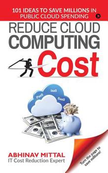 Paperback Reduce Cloud Computing Cost: 101 Ideas to Save Millions in Public Cloud Spending Book