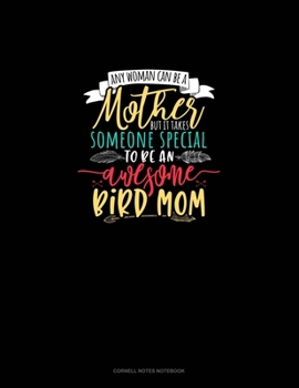 Any Woman Can Be A Mother But It Takes Someone Special To Be An Awesome Mama Bird: Cornell Notes Notebook