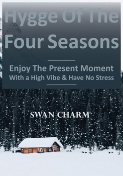 Paperback Hygge Of The Four Seasons - Enjoy The Present Moment With a High Vibe And Have No Stress Book