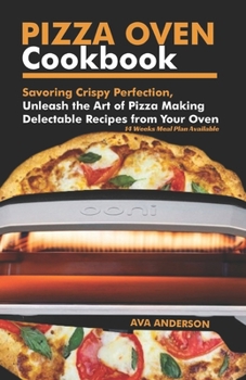 Paperback Pizza Oven Cookbook: Savoring Crispy Perfection, Unleash the Art of Pizza Making with Delectable Recipes from Your Oven Book