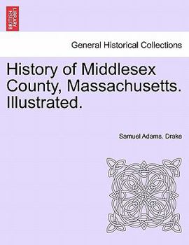 History of Middlesex County, Massachusetts: Containing Carefully Prepared Histories of Every City and Town in the County; Volume 2
