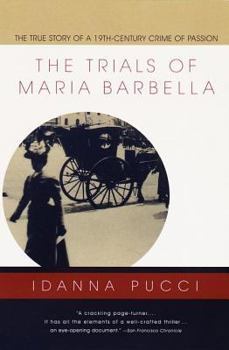 Paperback The Trials of Maria Barbella: The True Story of a 19th-Century Crime of Passion Book