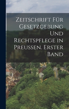 Hardcover Zeitschrift für Gesetzgebung und Rechtspflege in Preussen. Erster Band [German] Book
