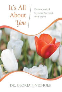 Hardcover It's All About You: Poems to Inspire & Encourage Your Heart, Mind, & Spirit. Book