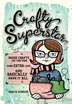 Paperback Crafty Superstar: Make Crafts on the Side, Earn Extra Cash, and Basically Have It All Book