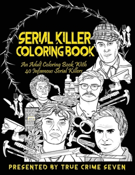 Paperback Serial Killer Coloring Book: An Adult Coloring Book With 40 Infamous Serial Killers Book