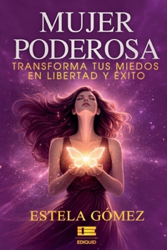 Paperback Mujer poderosa: Transforma tus miedos en libertad y éxito [Spanish] Book