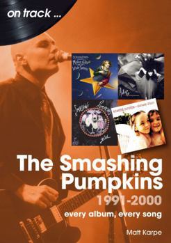 Paperback The Smashing Pumpkins 1991 to 2000: Every Album, Every Song Book