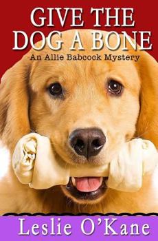 Give the Dog a Bone - Book #3 of the Allie Babcock Mystery