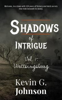 Paperback Shadows of Intrigue: Wattsingburg - Volume 1 Book