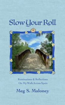 Paperback Slow Your Roll: Ruminations & Reflections On My Walk Across Spain Book