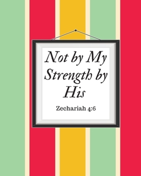 Paperback Not by My Strength by His Zechariah 4: 6: A Prayer Journal For Women. To Use For Handwritten Notes For Prayers, Sermon Notes, And Hymnal Study. Book