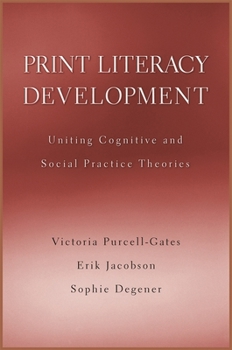 Print Literacy Development: Uniting Cognitive and Social Practice Theories