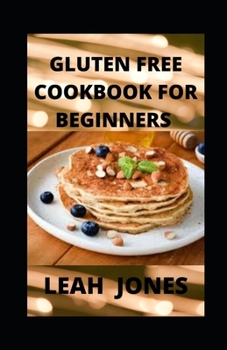 Paperback Gluten Free Cookbook for Beginners: Gluten Free Dairy Free Recipes Made With Real Whole Foods & Minimally Processed Ingredients Book